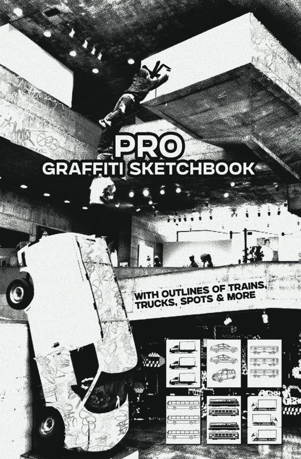 Pro Graffiti sketchbook with outlines of trains, trucks, spots & more: 160 pages 5.25 x 8 in/ Blackbook with blank pages and extra 100+ outlines of ... sketchpad for drawing, painting and sketching