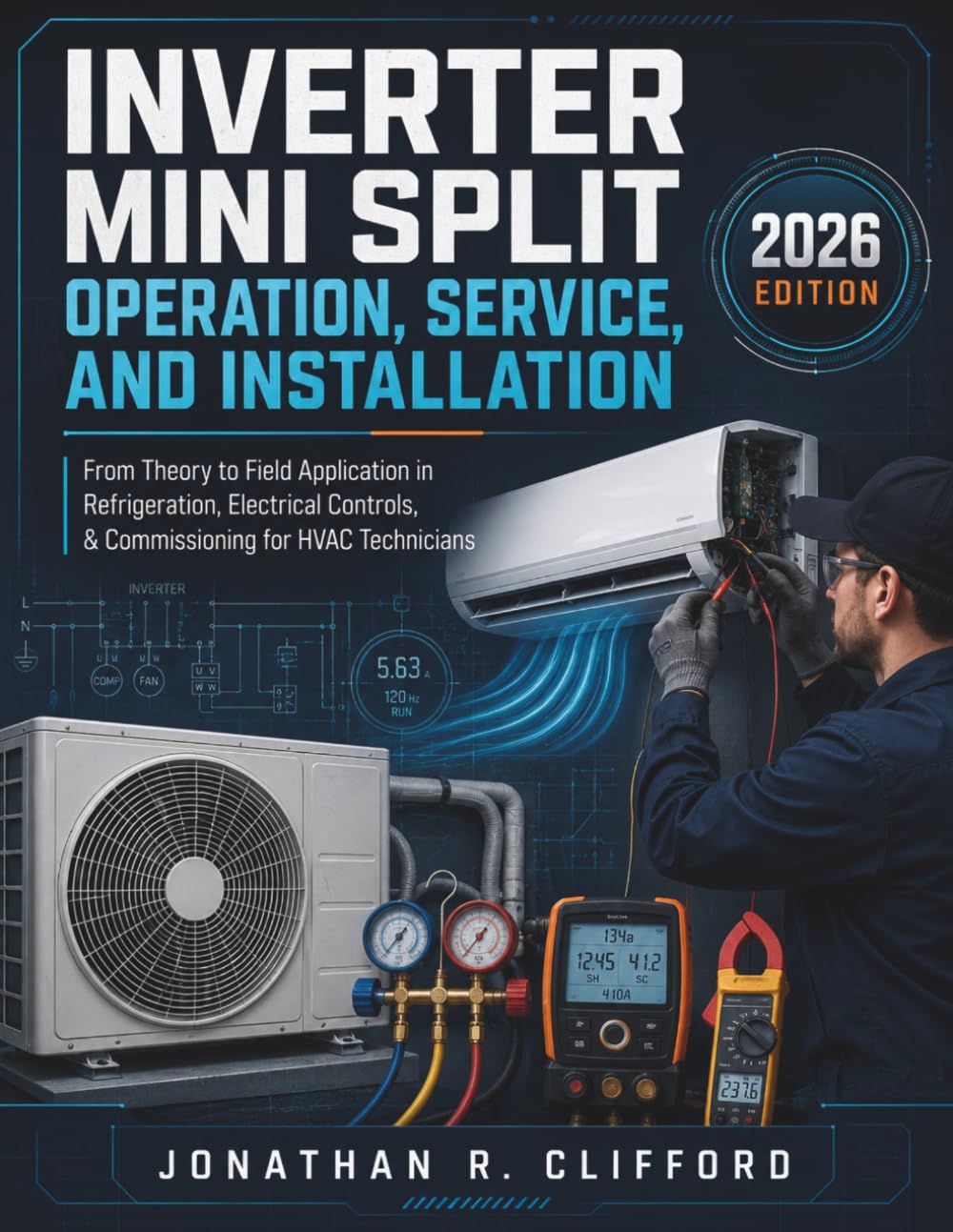 Inverter Mini Split Operation, Service, and Installation: From Theory to Field Application in Refrigeration, Electrical Controls, & Commissioning for HVAC Technicians