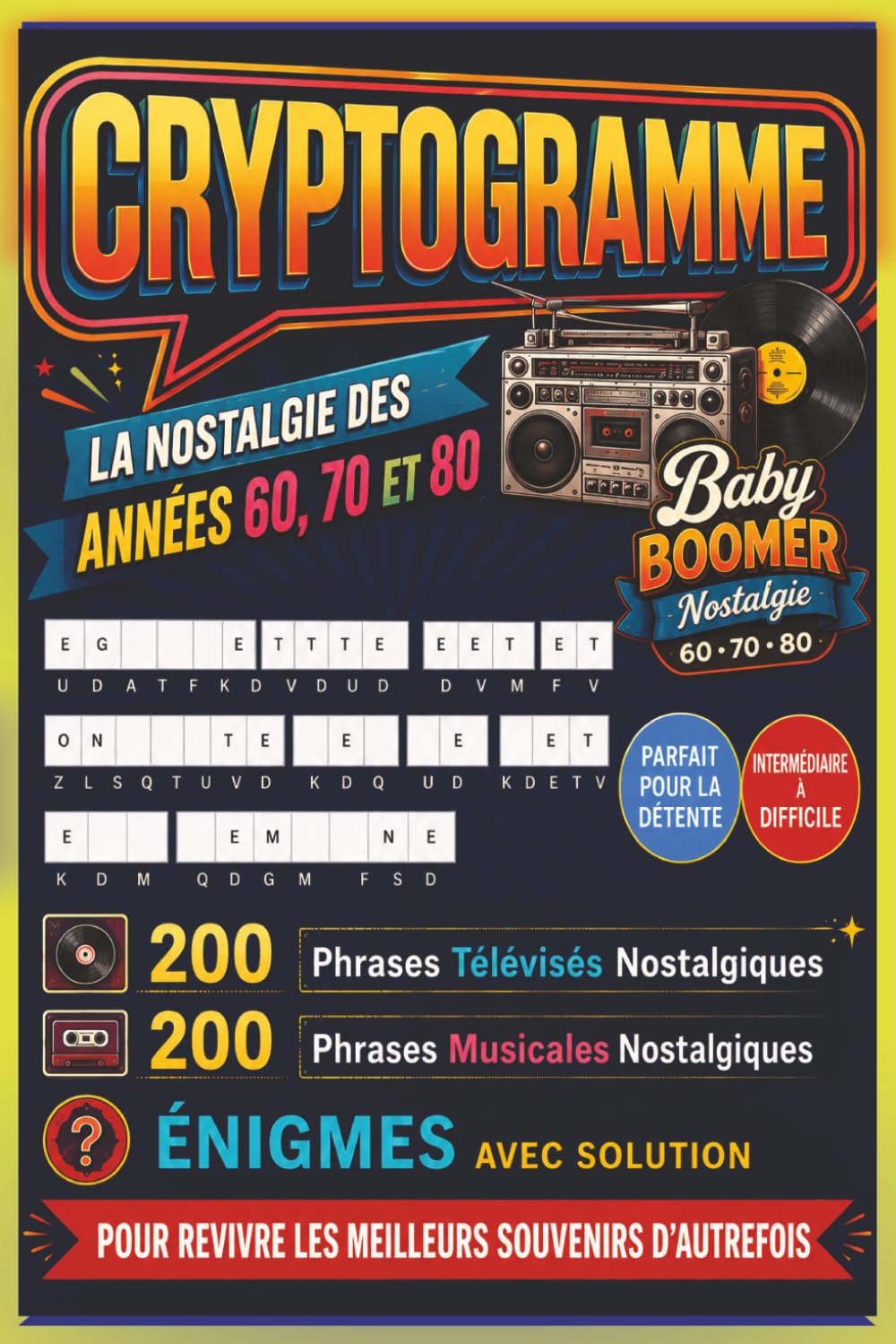 La Nostalgie des Années 60, 70 et 80 en Cryptogrammes: 400 énigmes intermédiaires à difficiles | 200 souvenirs télévisés et 200 souvenirs musicaux ... moments d'autrefois | Format Pratique 6" X 9"