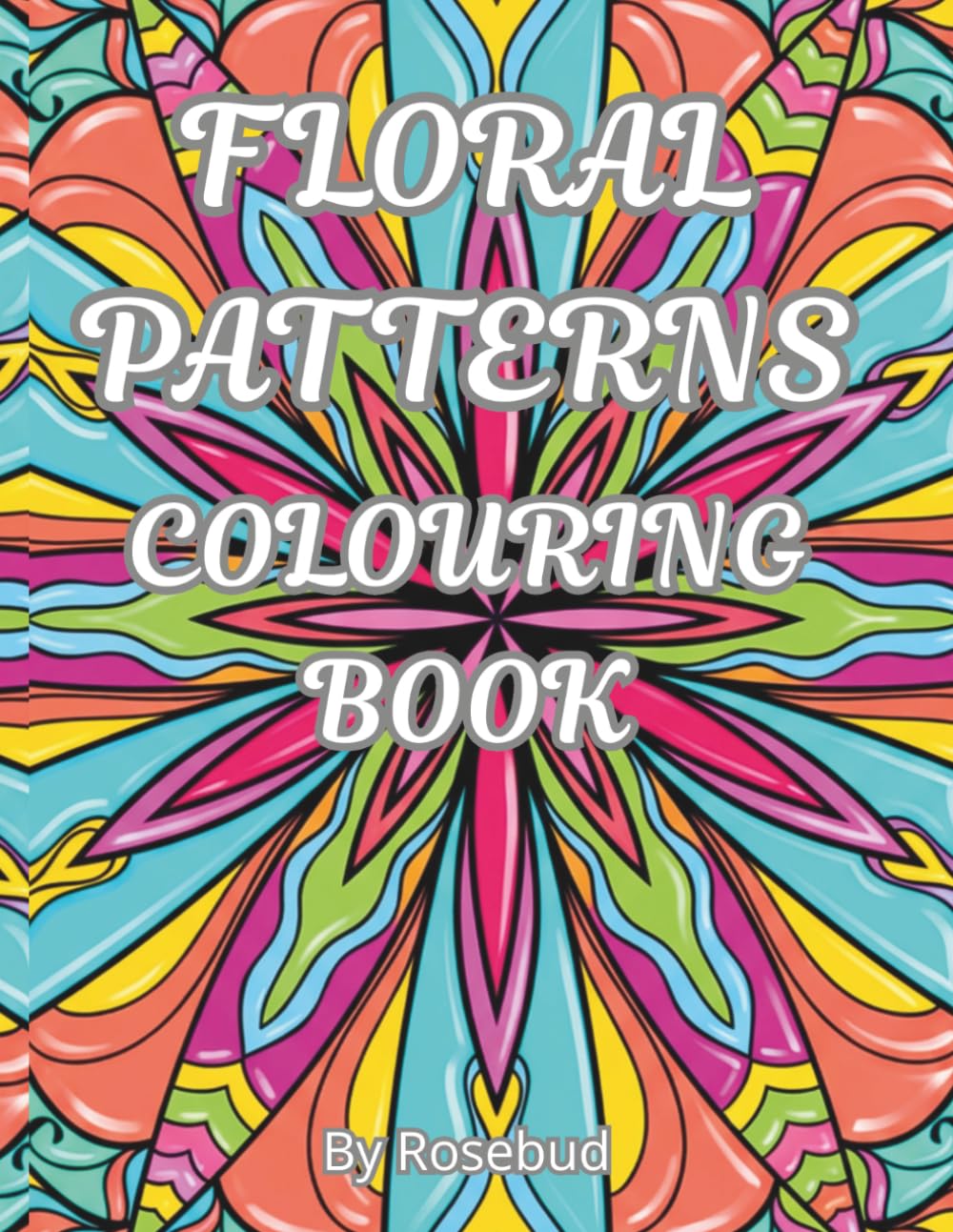 FLORAL PATTERNS - COLOURING BOOK: 45 stress-free images to colour for relaxation, for adults and teens