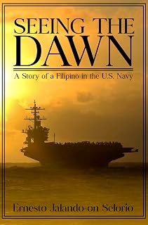 Seeing The Dawn : “A Story of a Filipino in the U.S. Navy”