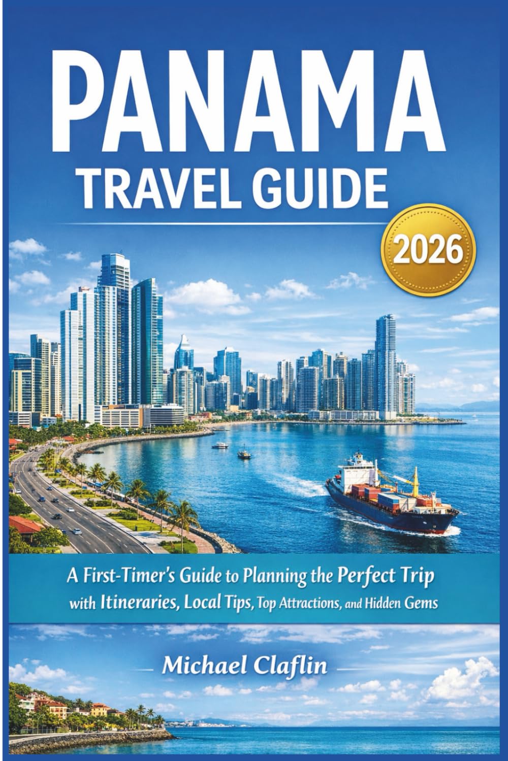 Panama Travel Guide: A First-Timer’s Guide to Planning the Perfect Trip with Itineraries, Local Tips, Top Attractions, and Hidden Gems (WanderList Adventures)
