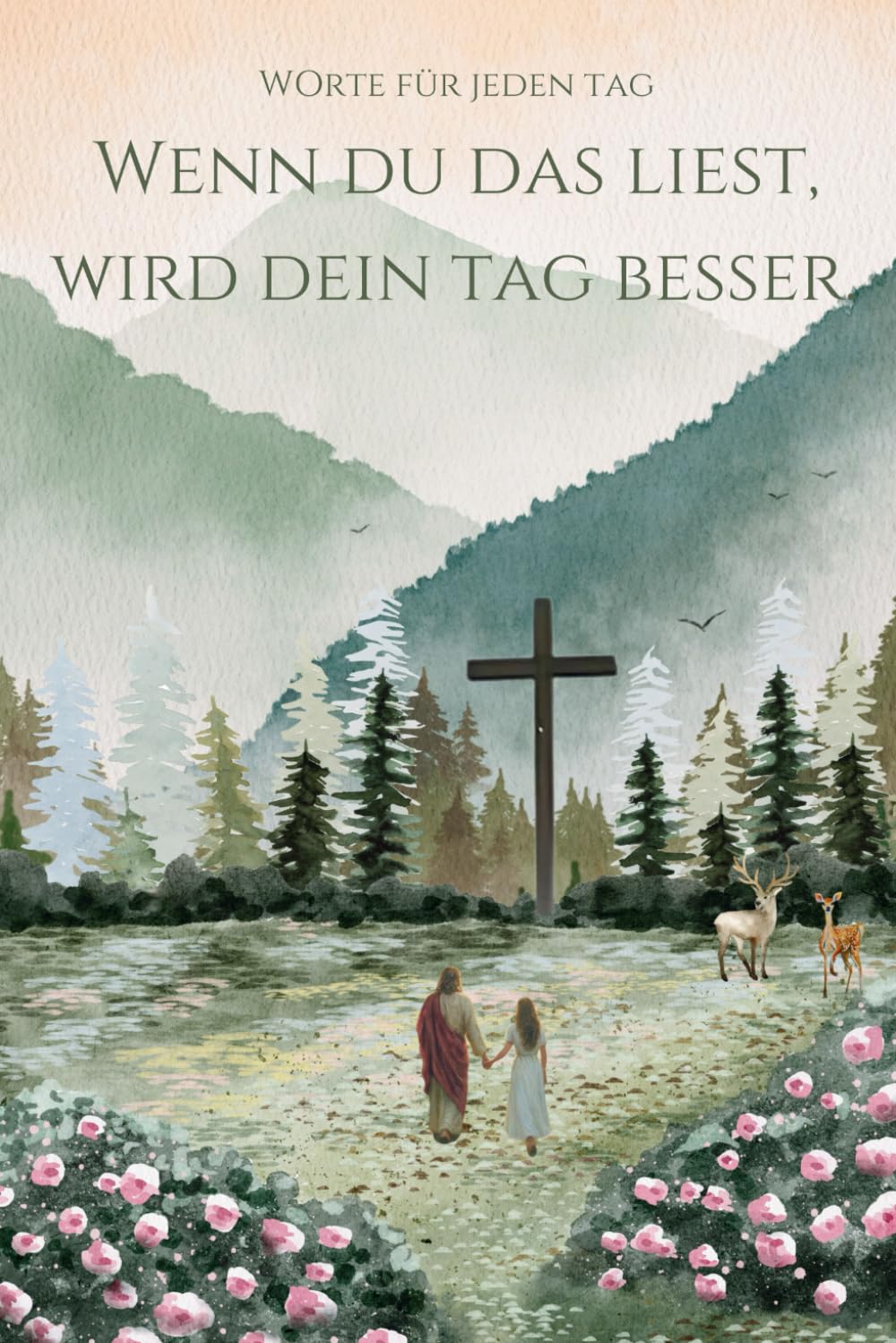 Wenn du das liest, wird dein Tag besser: Bibelverse, Zitate und Gedanken für jede Lebenssituation