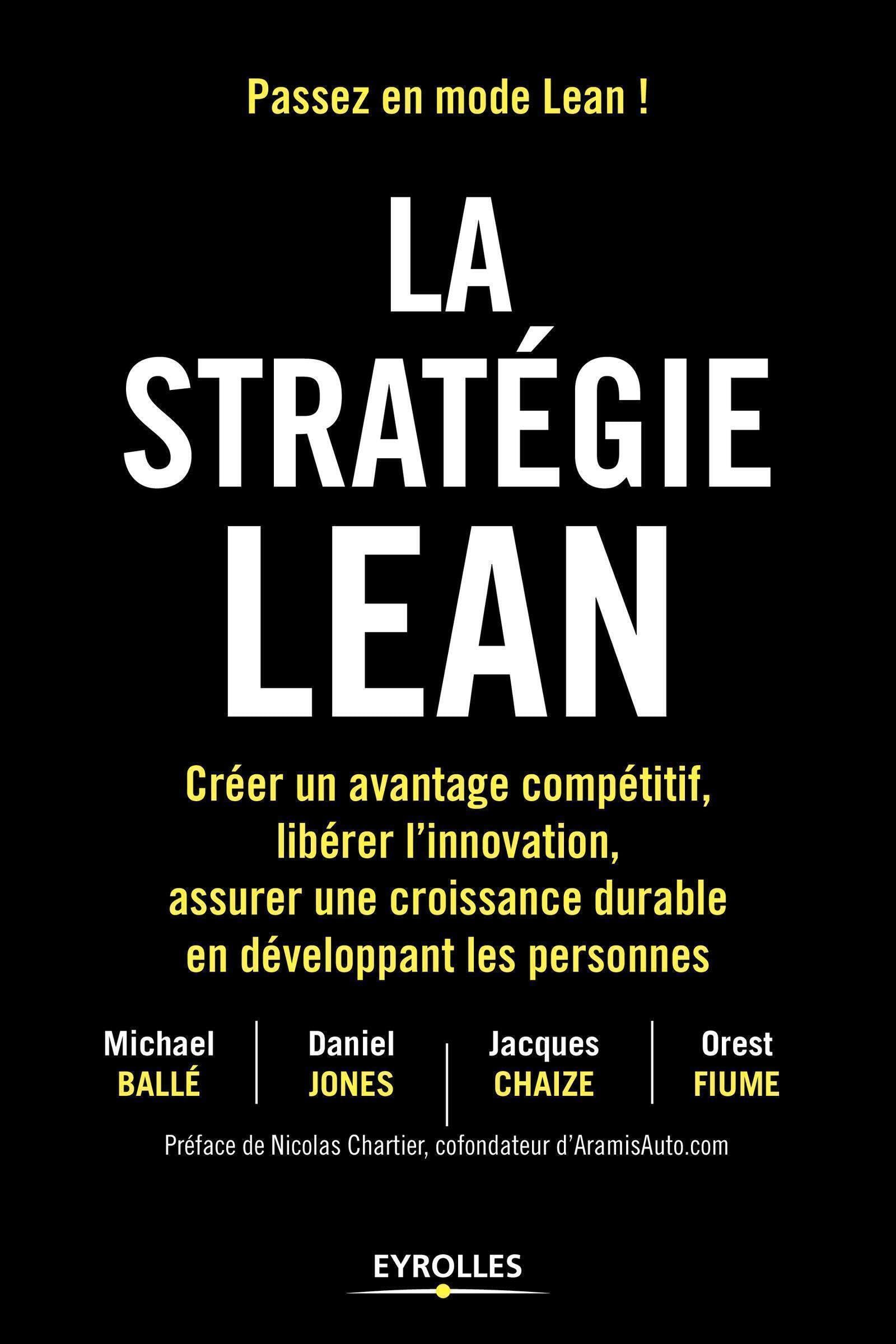 La stratégie Lean: Créer un avantage compétitif, libérer l'innovation, assurer une croissance durable en développant les personnes. Préface de Nicolas Chartier, cofondateur d'AramisAuto.com