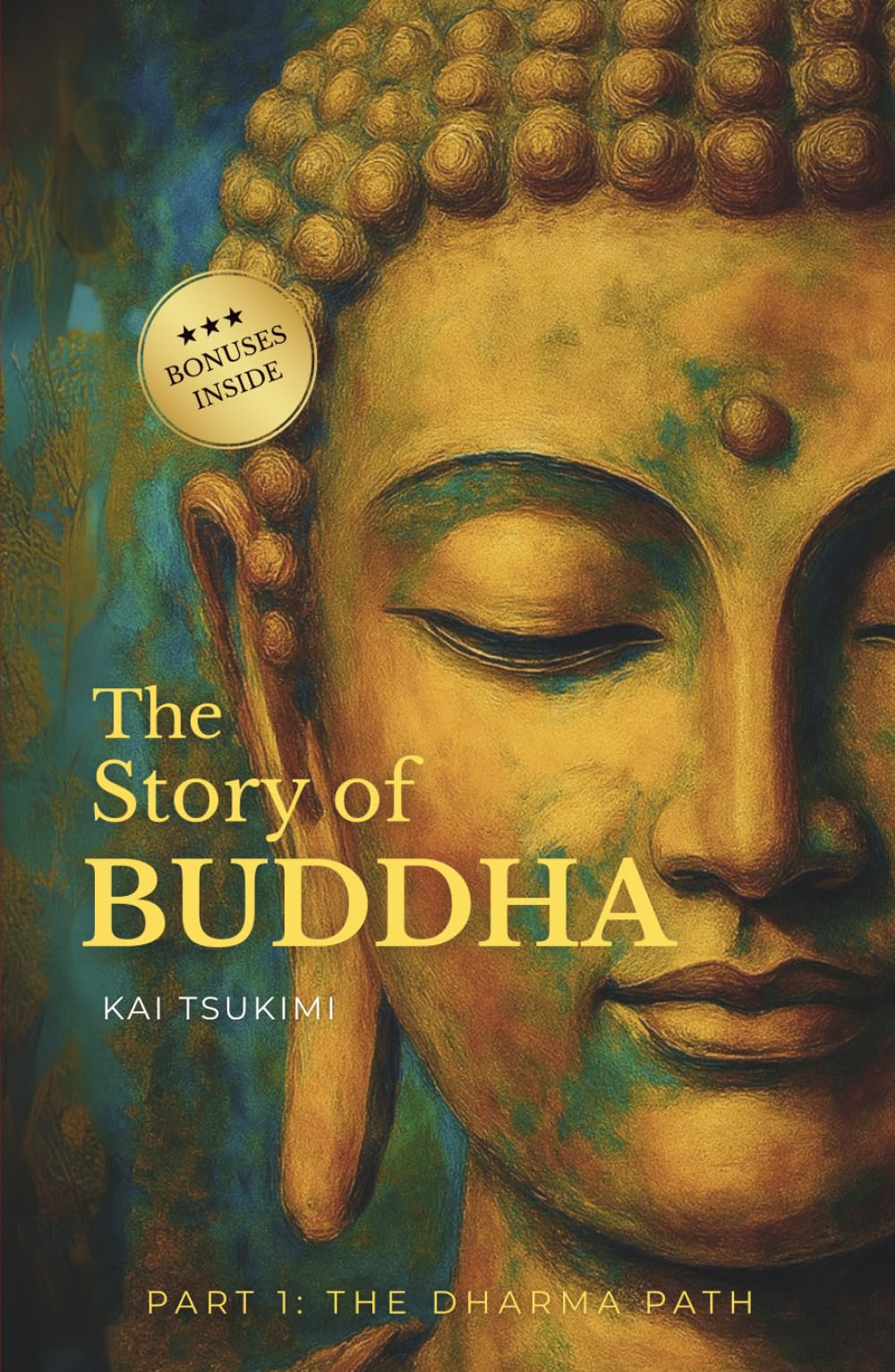 The Story of Buddha: 27 Zen Stories of the Life, Wisdom, and Teachings of Siddhartha Gautama - Buddhism for Beginners (The Dharma Path)