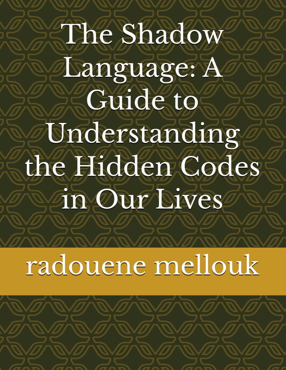 The Shadow Language: A Guide to Understanding the Hidden Codes in Our Lives