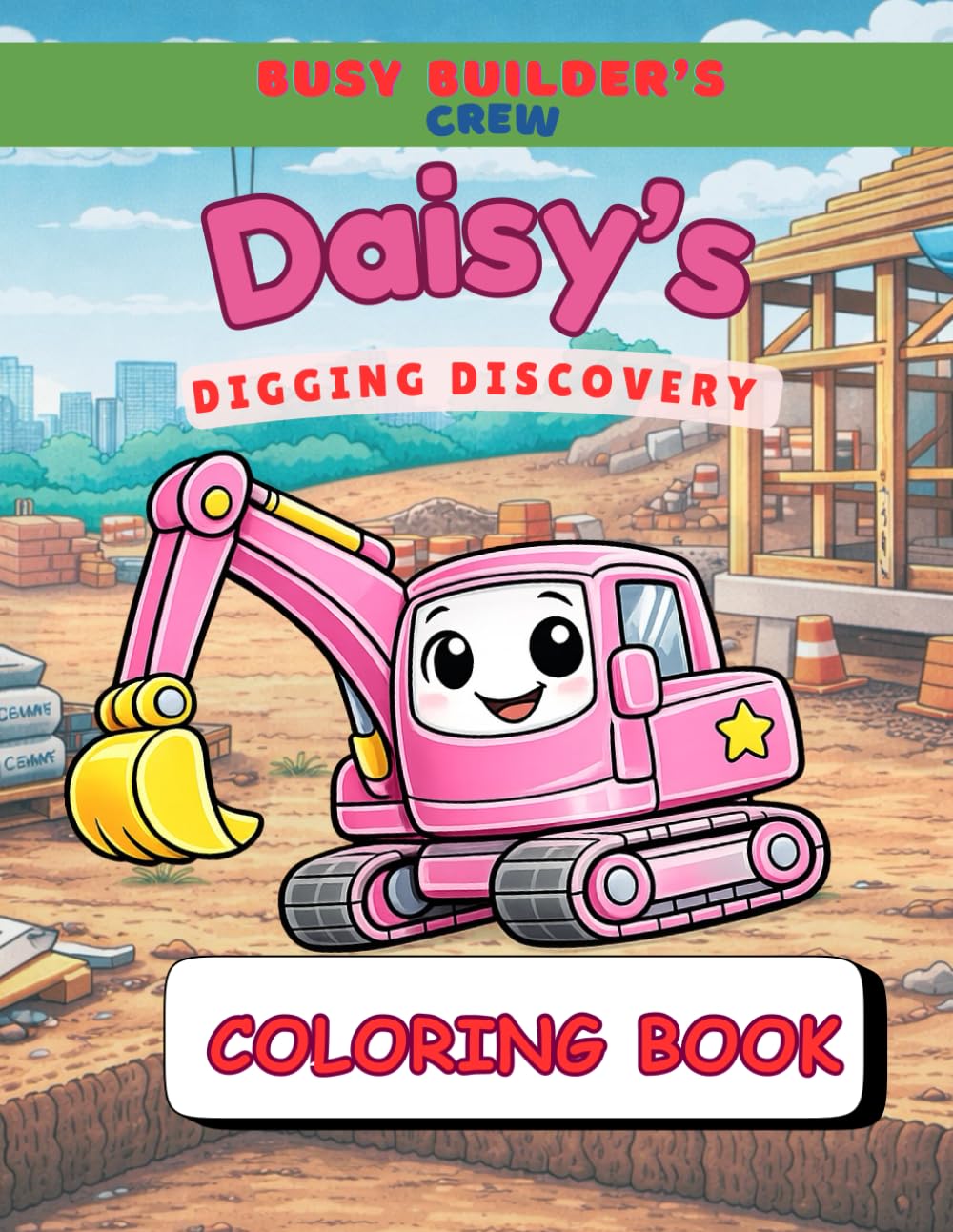 Daisy's Digging Discovery: Construction Vehicle Coloring Book, Bulldozer, Dump Trucks, Diggers, Cranes, Bulldozer, Excavators, For Kids Aged 4-8 Boys ... Construction Vehicle Coloring Book for Kids)