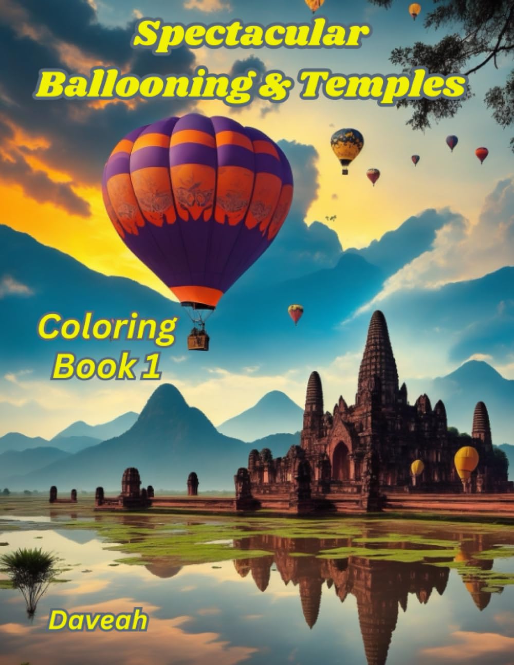 Spectacular Ballooning & Temples - Coloring Book 1: Spectacular views of Hot Air Balloons above incredible Asian Temple (WAT) complexes