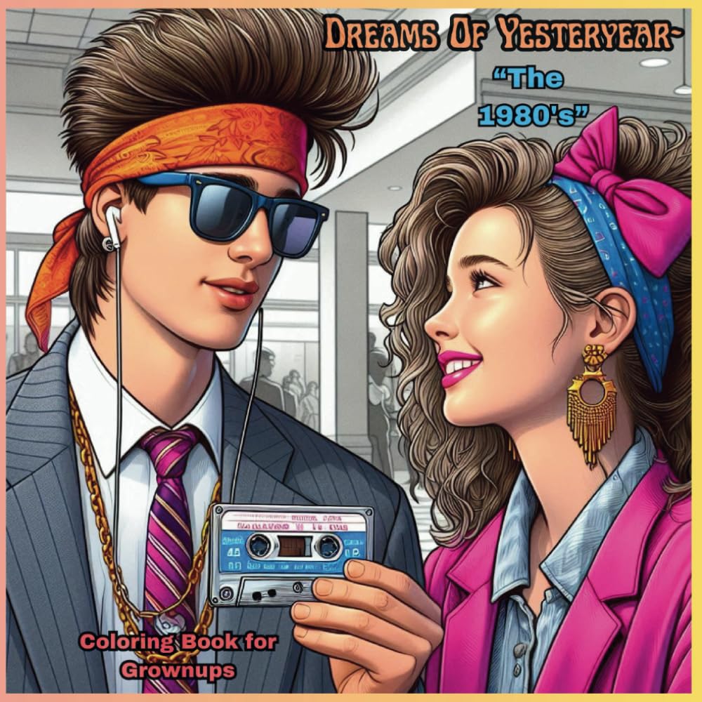 "Dreams of Yesteryear- the 1980's-.": Coloring Book For Adults