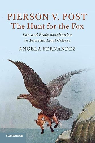 Pierson v. Post, The Hunt for the Fox: Law and Professionalization in American Legal Culture (Cambridge Historical Studies in American Law and Society)
