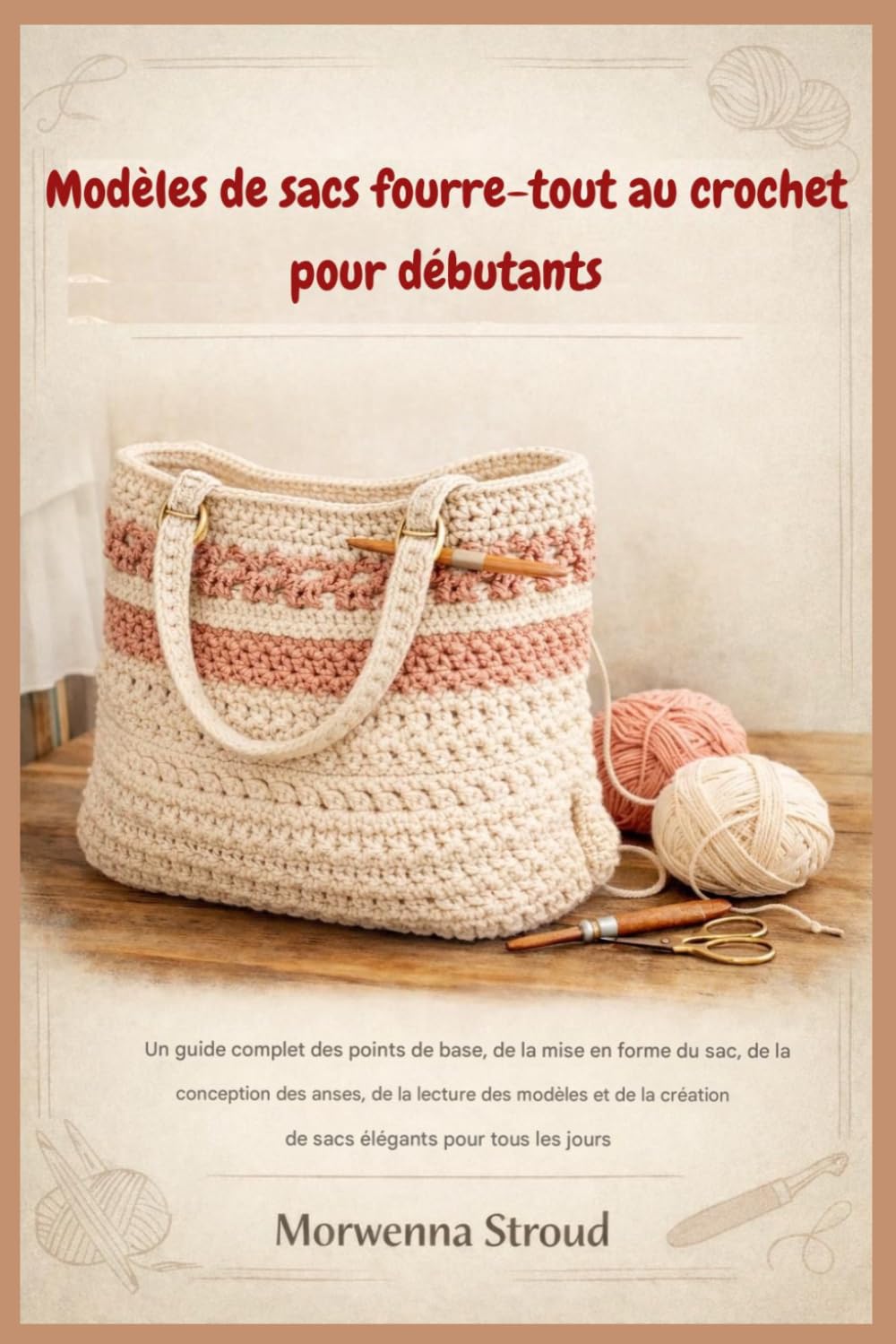 Modèles de sacs fourre-tout au crochet pour débutants: Un guide complet des bases de la couture, de la mise en forme des sacs, de la conception des anses et de la création de sacs élégants pour tous..
