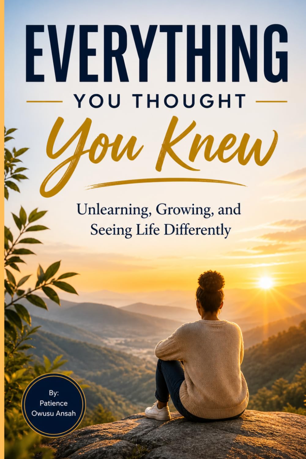 Everything You Thought You Knew: Unlearning, Growing, and Seeing Life Differently
