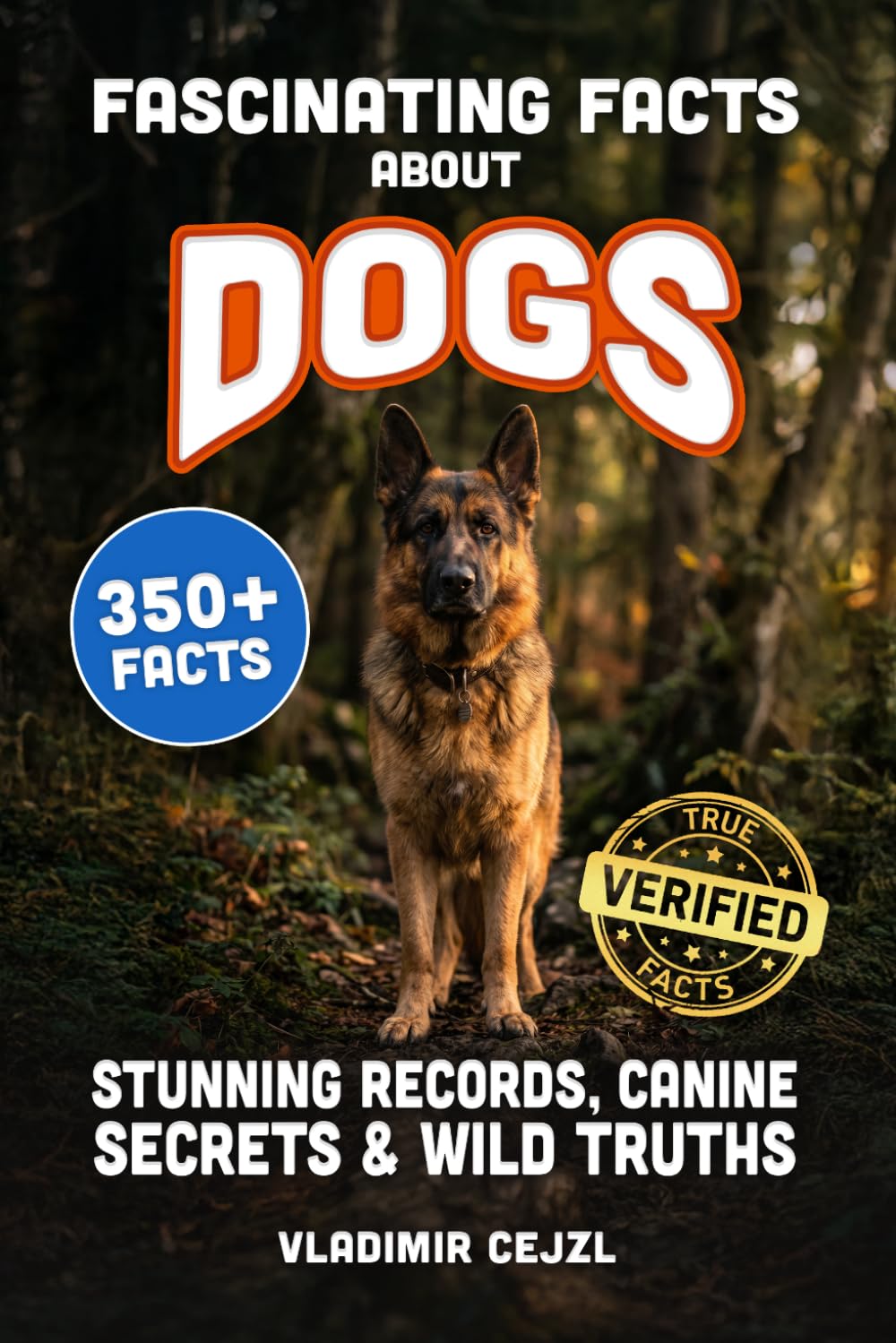 Fascinating Facts About Dogs: Records, Breeds, and Astonishing Canine Secrets of The World's Most Loyal Companion (FUN & INTRIGUING FACTS BOOKS SERIES)
