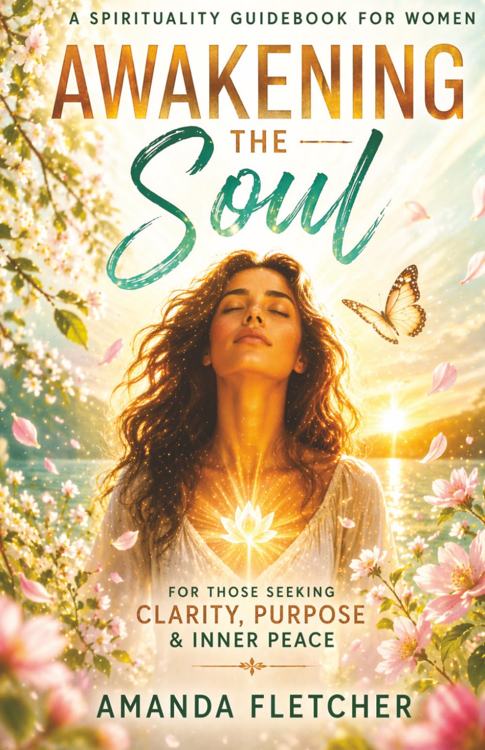AWAKENING THE SOUL: A Spirituality Guide Book for Women Seeking Clarity, Purpose & Inner Peace (The Inner Alchemy Collection)