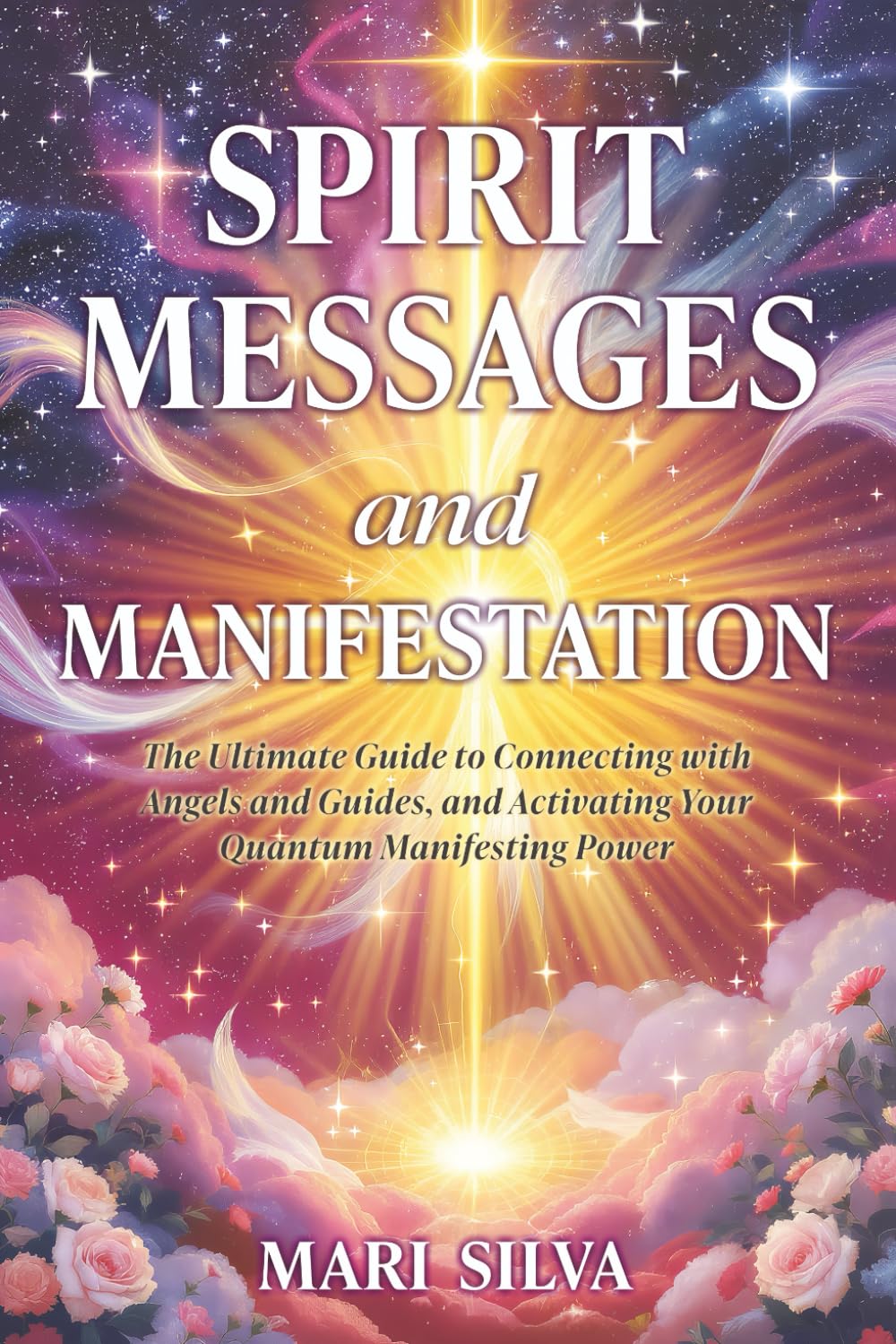 Spirit Messages and Manifestation: The Ultimate Guide to Connecting with Angels and Guides, and Activating Your Quantum Manifesting Power (Personal spirituality)