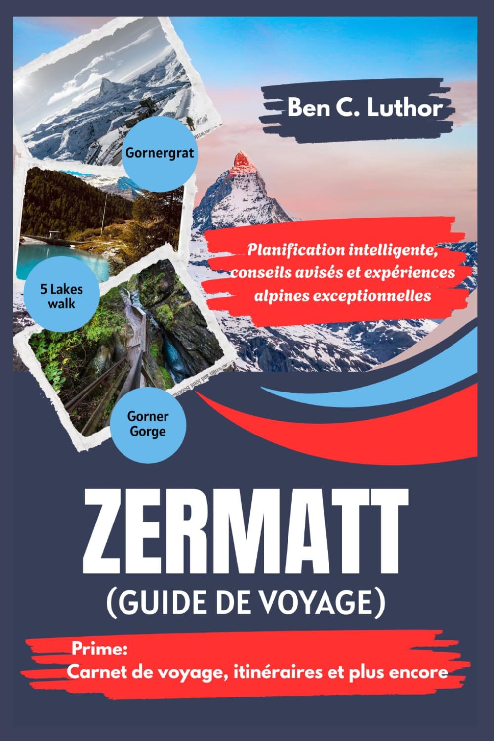 ZERMATT GUIDE DE VOYAGE: Planification intelligente, conseils avisés et expériences alpines exceptionnelles