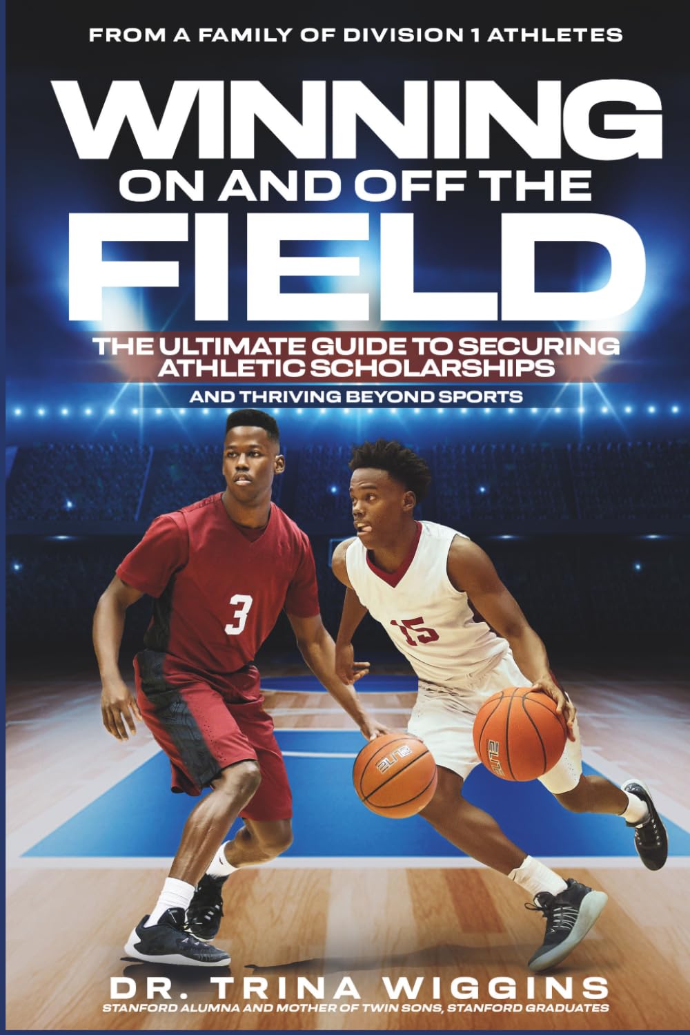 Winning On and Off the Field: The Ultimate Guide to Securing Athletic Scholarships and Thriving Beyond Sports