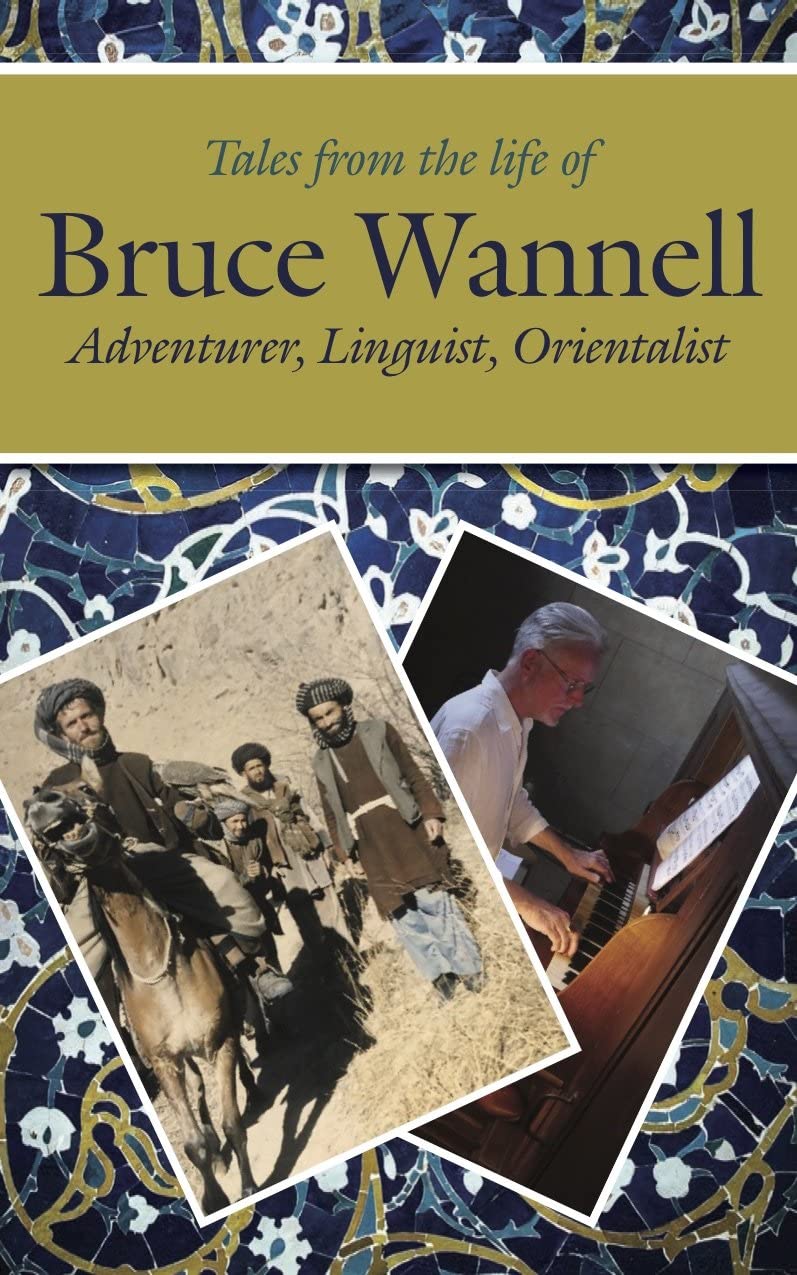 Tales from the life of Bruce Wannell: Adventurer, Linguist, Orie