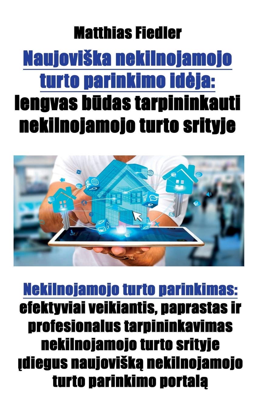 Naujoviska nekilnojamojo turto parinkimo ideja: lengvas budas tarpininkauti nekilnojamojo turto srityje: Nekilnojamojo turto parinkimas: efektyviai ... turto parinkimo portala (Lithuanian Edition)