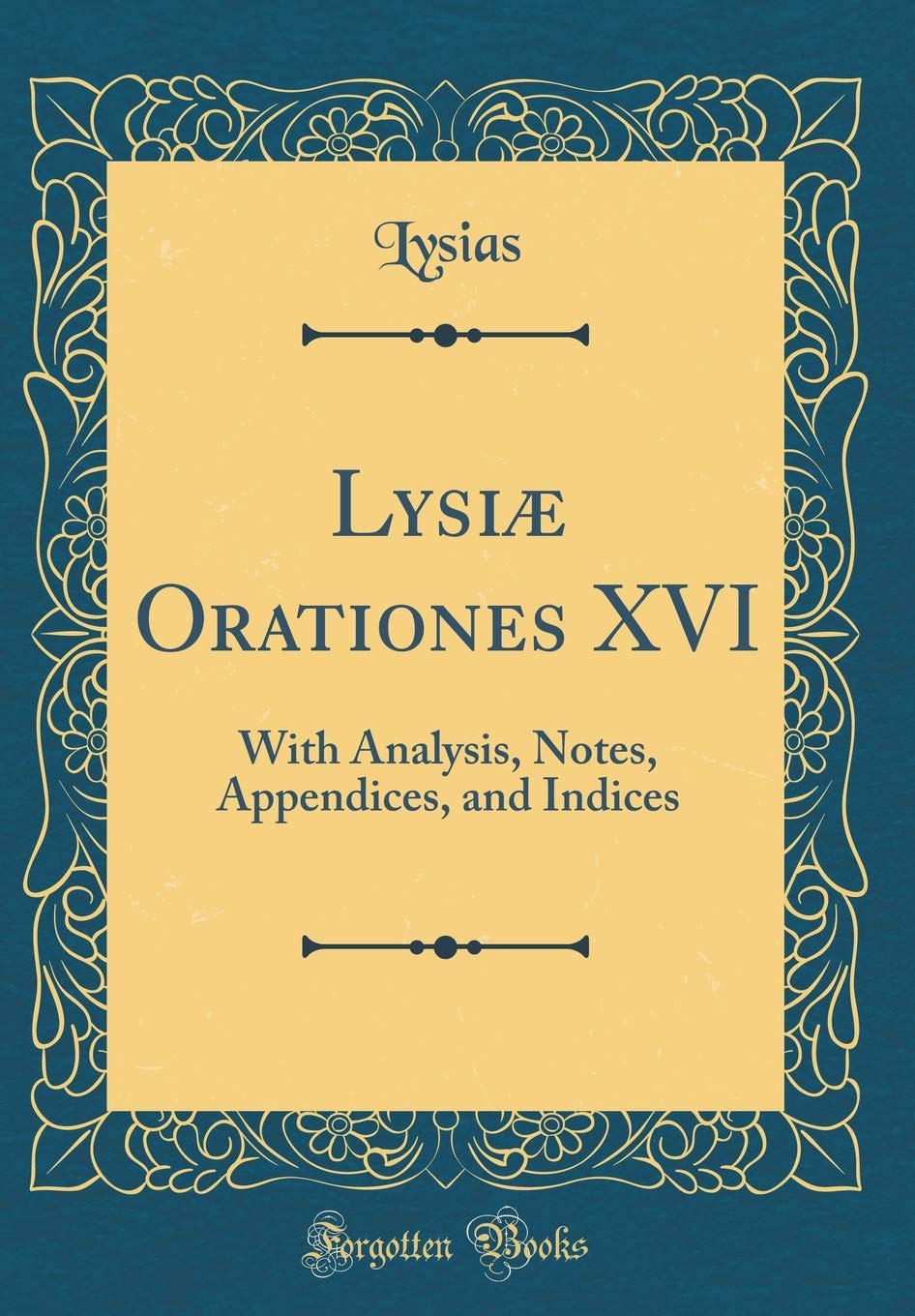 Lysi Orationes XVI: With Analysis, Notes, Appendices, and Indices (Classic Reprint)