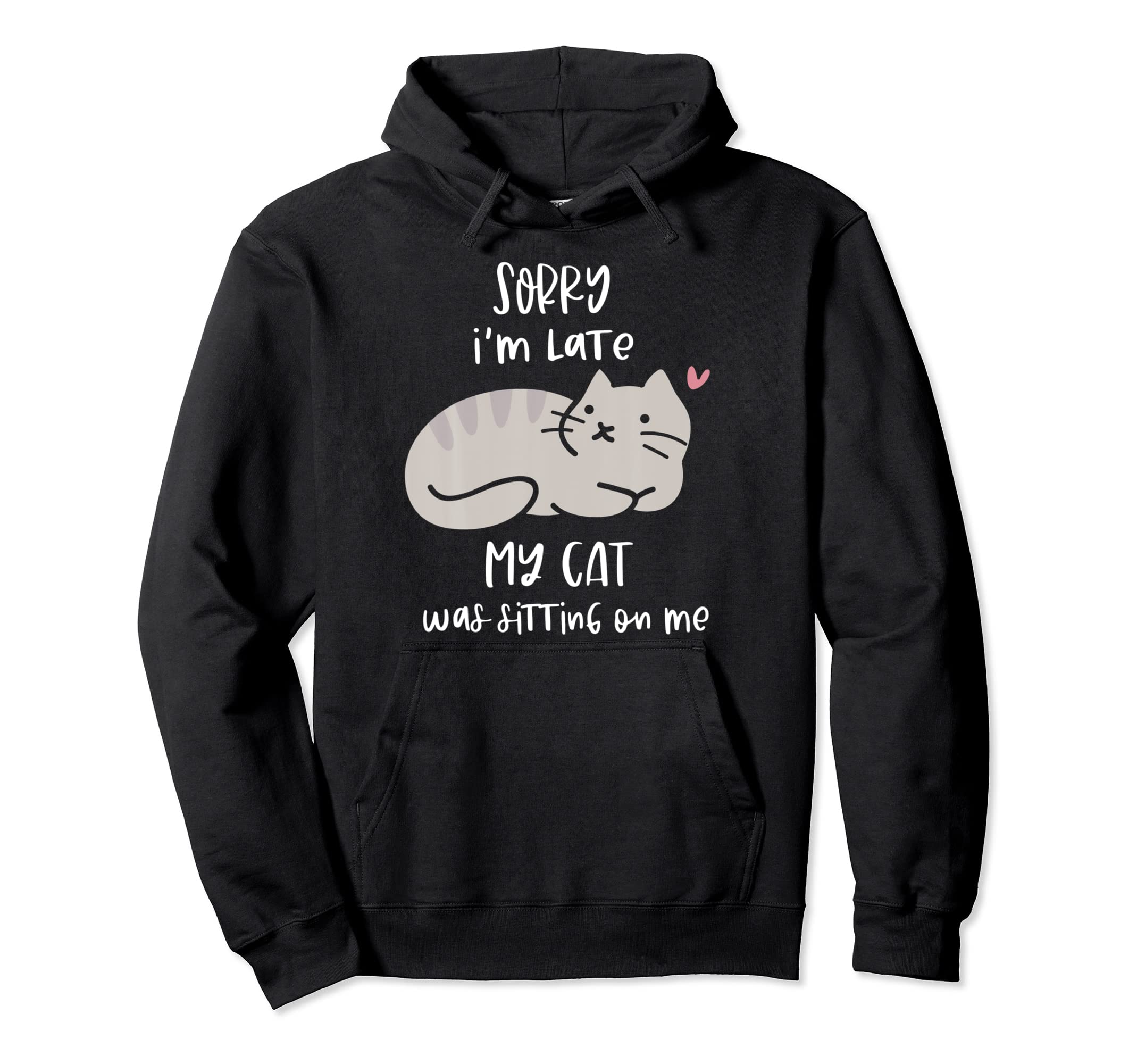 Sorry-I m Late My-Cat Was Sitting On Me Funny Cat Lover Gift Pullover Hoodie