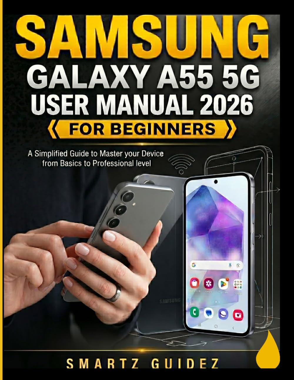 Samsung Galaxy A55 5G User Manual 2026 for Beginners: A Simplified Guide to Master your Device from Basics to Professional level