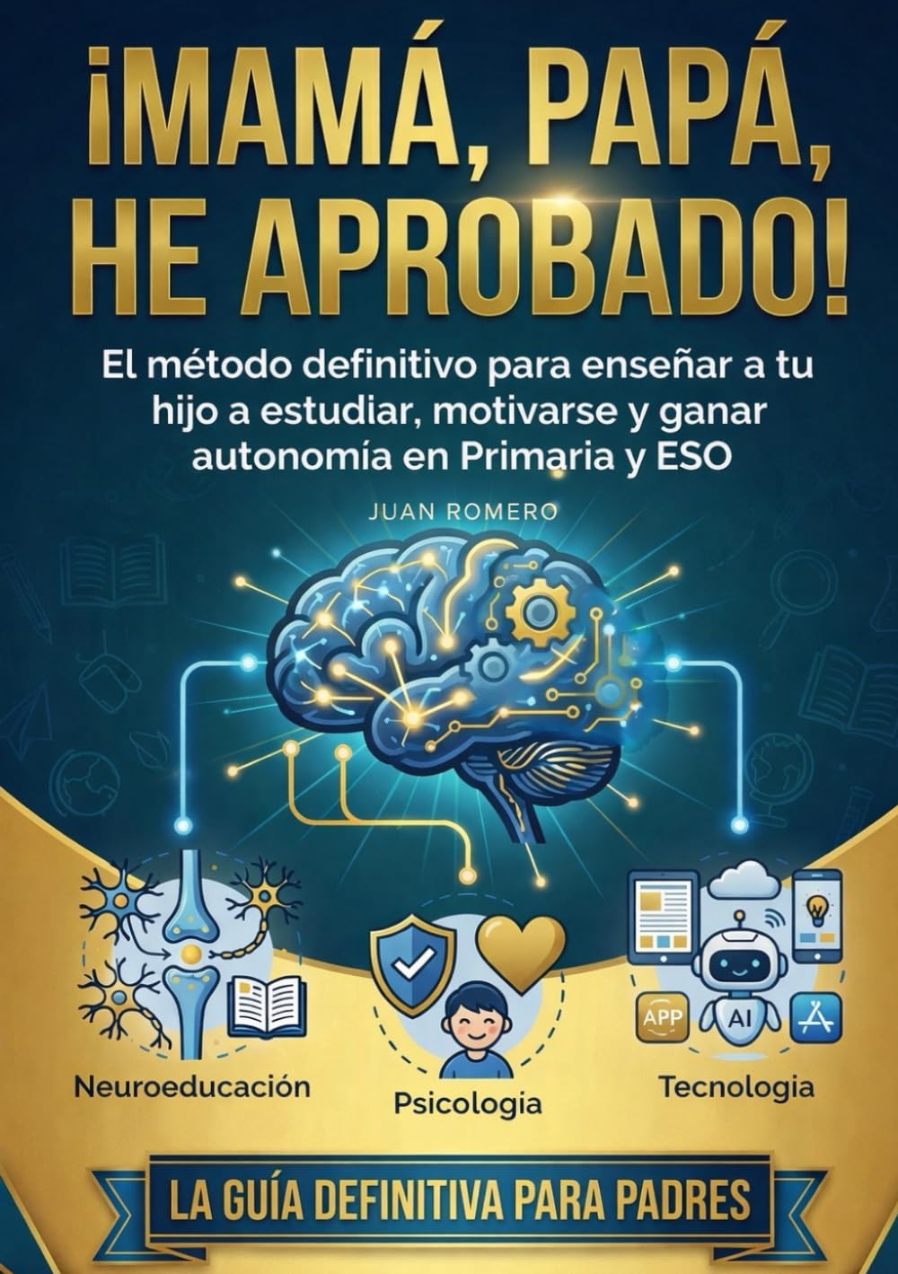 ¡MAMÁ, PAPÁ, HE APROBADO!: El método definitivo para enseñar a tu hijo a estudiar, motivarse y ganar autonomía en Primaria y ESO