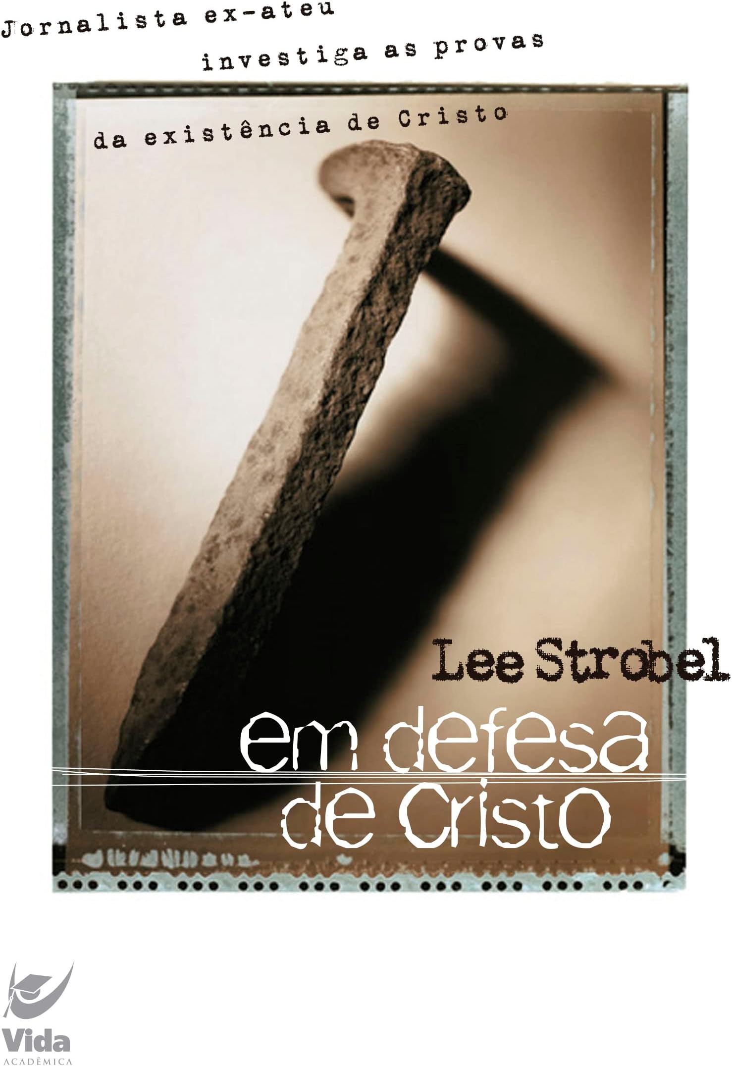Em Defesa de Cristo. Um Jornalista Ex-Ateu Investiga as Provas da Existência de Cristo (Português)