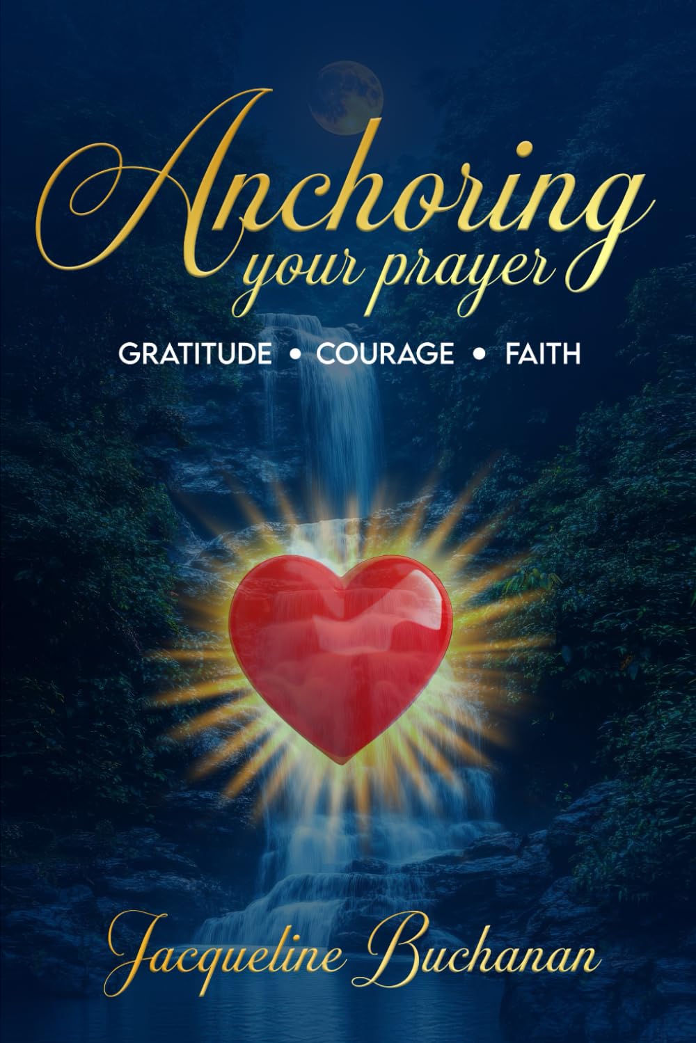 Anchoring your prayer: Gratitude • Courage • Faith
