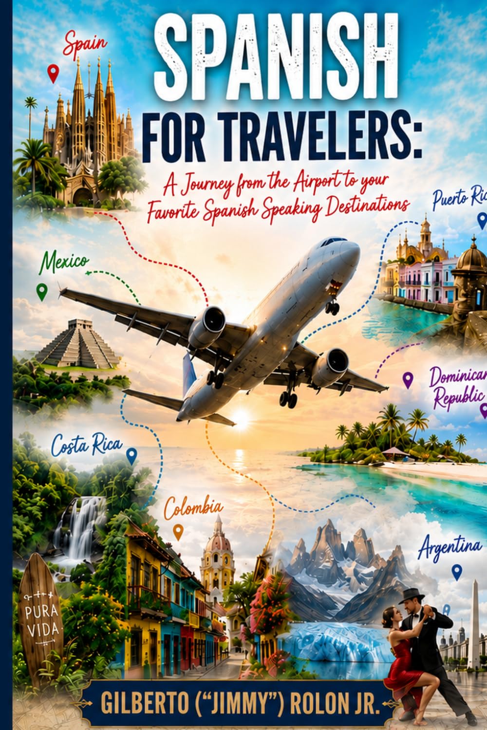 Spanish For Travelers: A Journey from the Airport to your Favorite Spanish Speaking Destinations