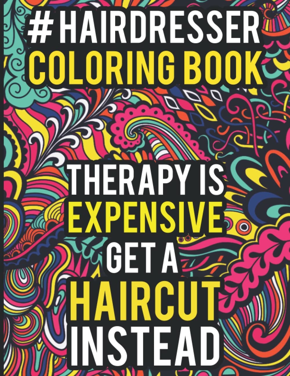 Hairdresser Coloring Book: Hilarious Hairdresser Coloring Book for Hair Stylist and Barber with Stress Relieving Hairdressing Related Designs, Barber Coloring Book