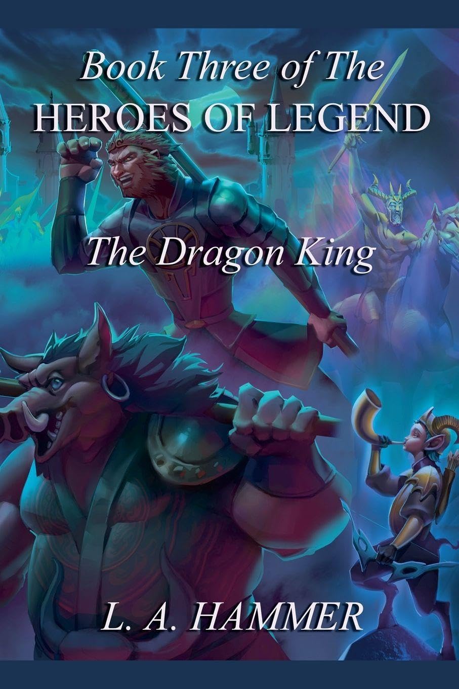 Book Three of the Heroes of Legend: The Dragon King: 3 (Heroes of Legend Books)