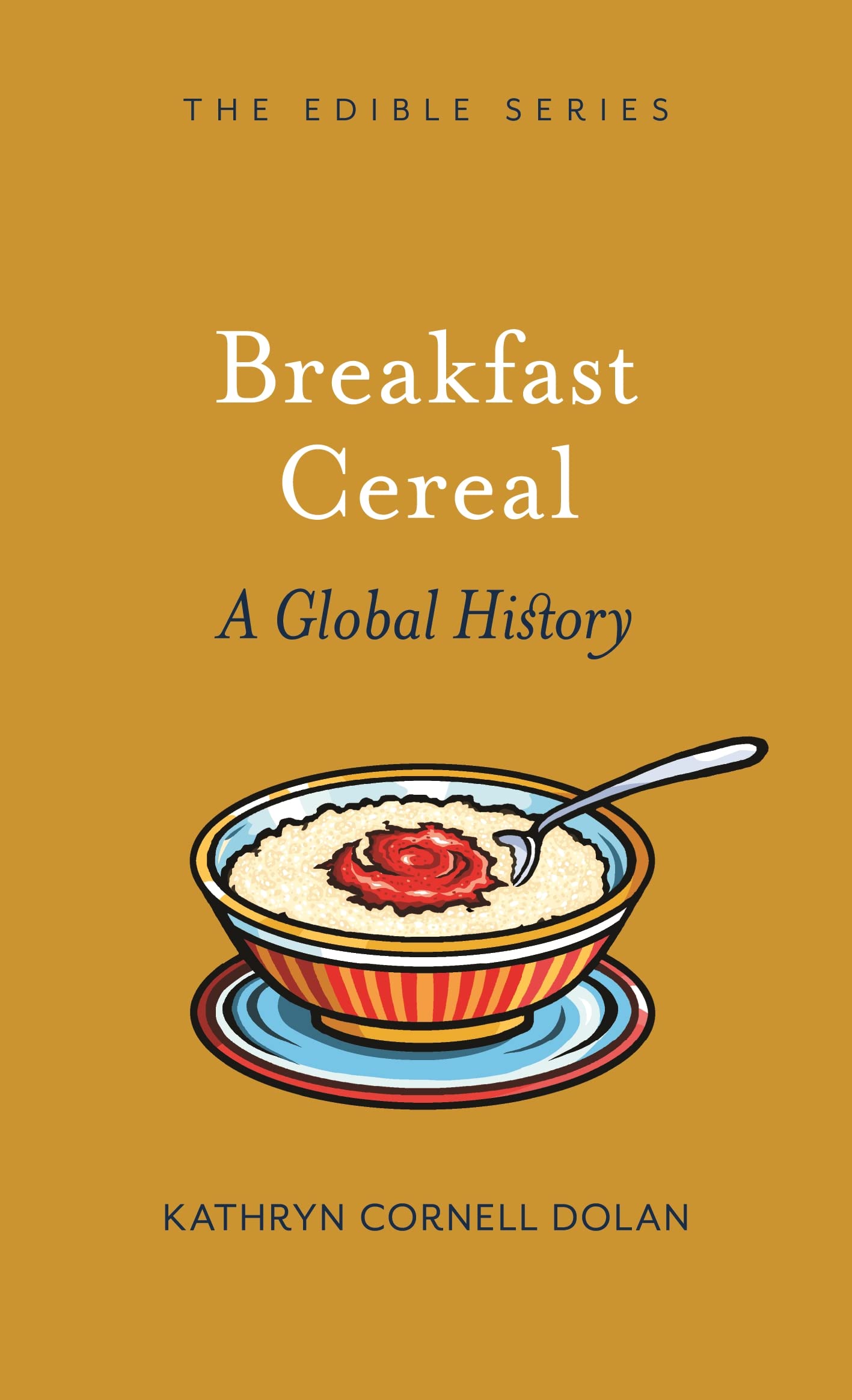 Breakfast Cereal: A Global History (Edible)