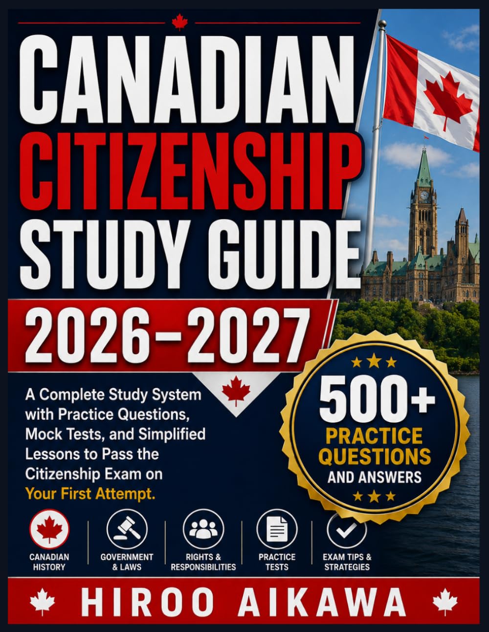 CANADIAN CITIZENSHIP STUDY GUIDE 2026-2027: A Complete Study System with Practice Questions, Mock Tests, and Simplified Lessons to Pass the Citizenship Exam on Your First Attempt