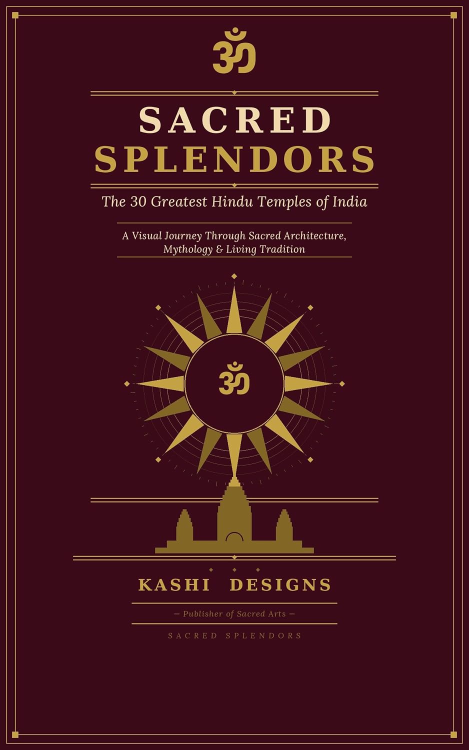 Sacred Splendors: The 30 Greatest Hindu Temples of India