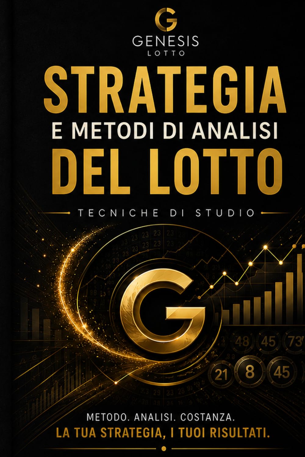 STRATEGIA E METODI DI ANALISI DEL LOTTO: Tecniche di studio per sviluppare le combinazioni