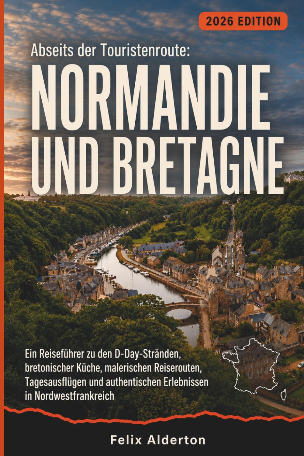 Abseits der Touristenroute: Normandie und Bretagne: Ein Reiseführer zu den D-Day-Stränden, bretonischer Küche, malerischen Reiserouten, Tagesausflügen ... Erlebnissen in Nordwestfrankreich
