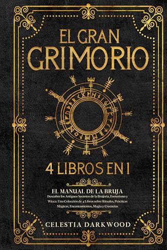 EL GRAN GRIMORIO: El Manual de la Bruja. Descubre los Antiguos Secretos de la Brujería, el Esoterismo y la Wicca. Una Colección de 4 Libros sobre ... Hechizos y Creencias (Spanish Edition)