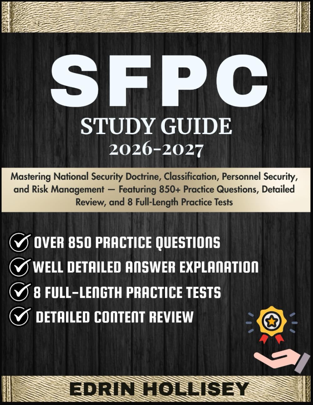 SFPC STUDY GUIDE 2026-2027: Mastering National Security Doctrine, Classification, Personnel Security, and Risk Management — Featuring 850+ Practice ... Review, and 8 Full-Length Practice Tests