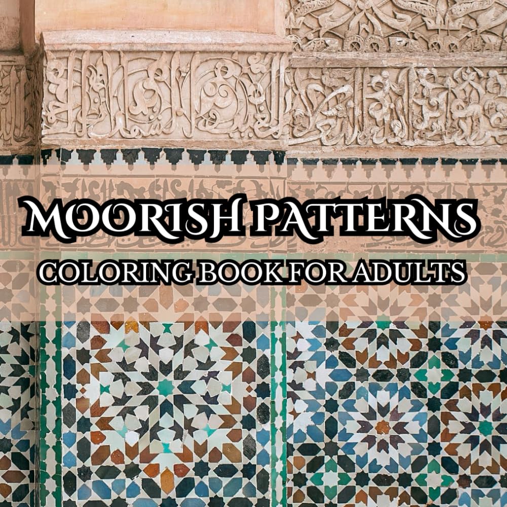 Moorish Patterns Coloring Book for Adults: 100 Intricate Islamic Geometry and Ornamental Designs for Relaxation, Stress Relief, and Mindful Coloring