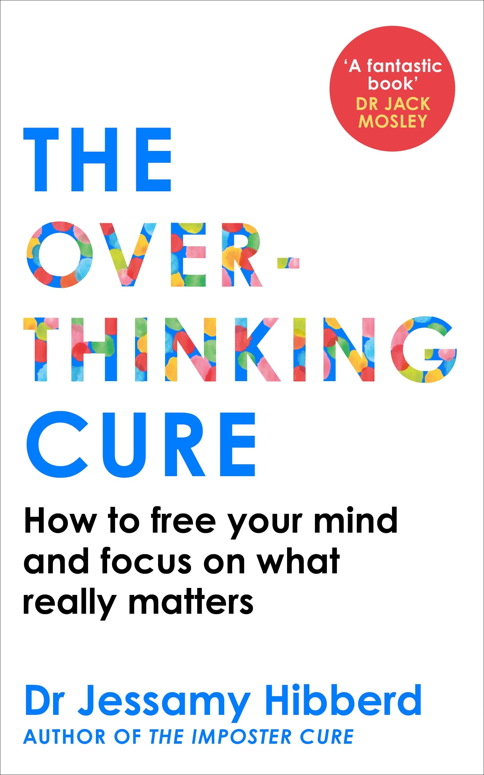 The Overthinking Cure: How to free your mind and focus on what really matters