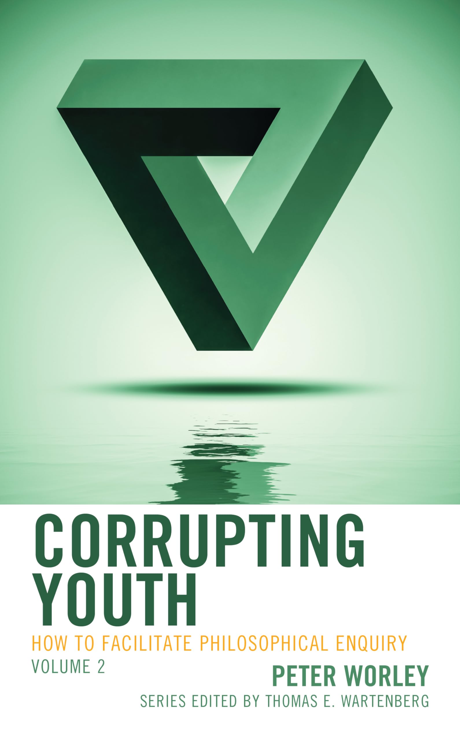Corrupting Youth: How to Facilitate Philosophical Enquiry: VOLUME 2 (Big Ideas for Young Thinkers)