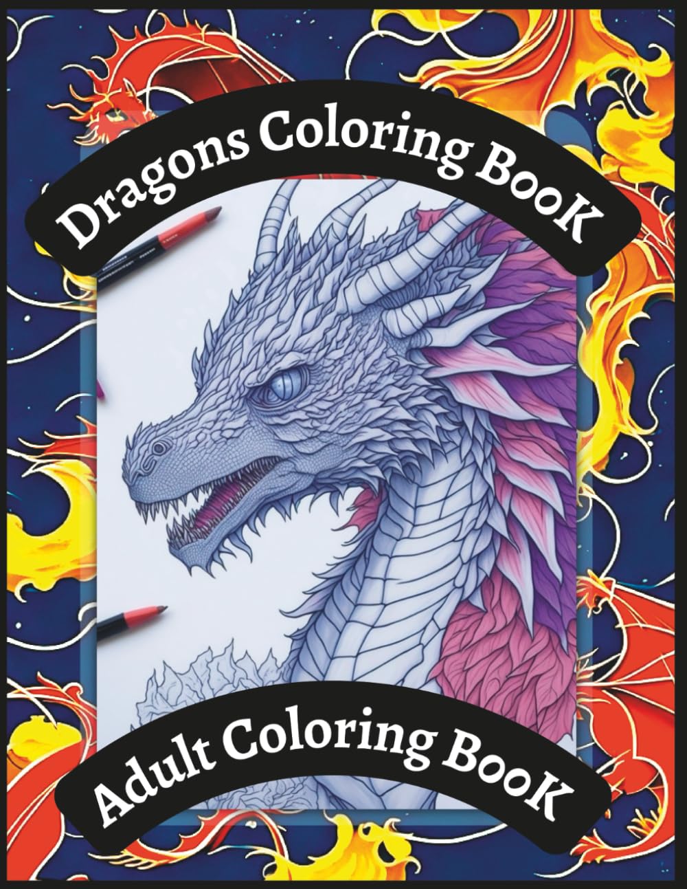 Dragons Coloring Βook: 40 Mythical Creature Illustrations for Adults, Dark Fantasy Dragon Sketches for Stress Relief and Relaxation, Intricate Fantasy Art for Men and Women