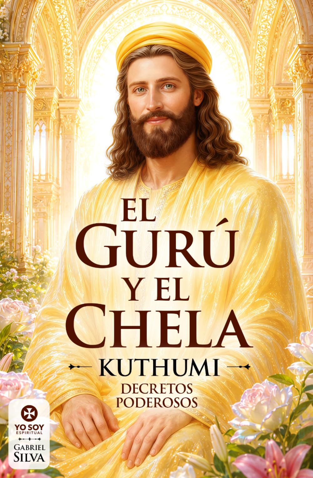 El Gurú y el Chela: Códigos de sabiduría del Maestro Kuthumi para sus discípulos, con invocaciones y decretos inéditos
