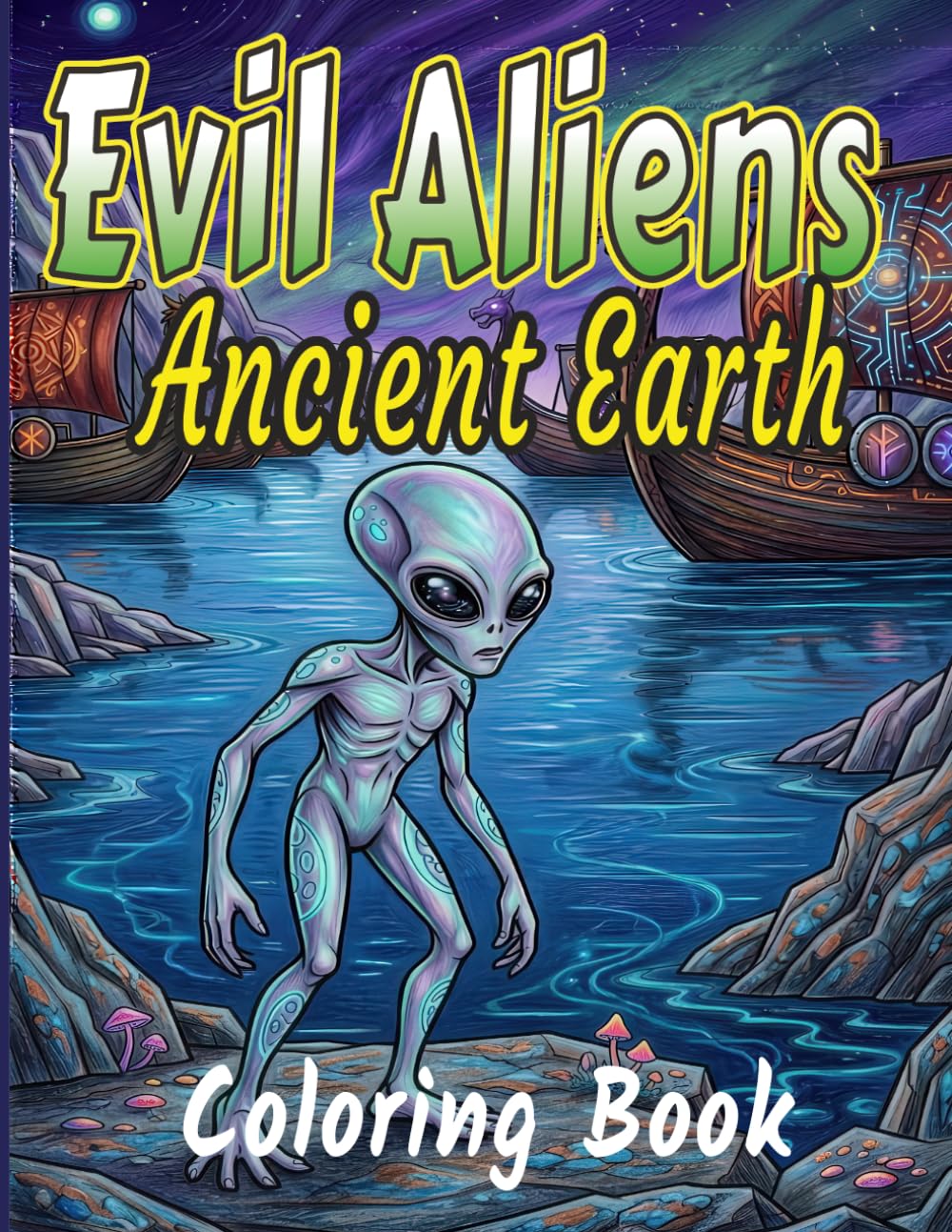 Evil Aliens Of Ancient Earth Coloring Book For Adults: Creepy Sci-Fi Horror Coloring Pages With Evil Aliens, Ancient Ruins, And Lost Civilizations. Vol 2.