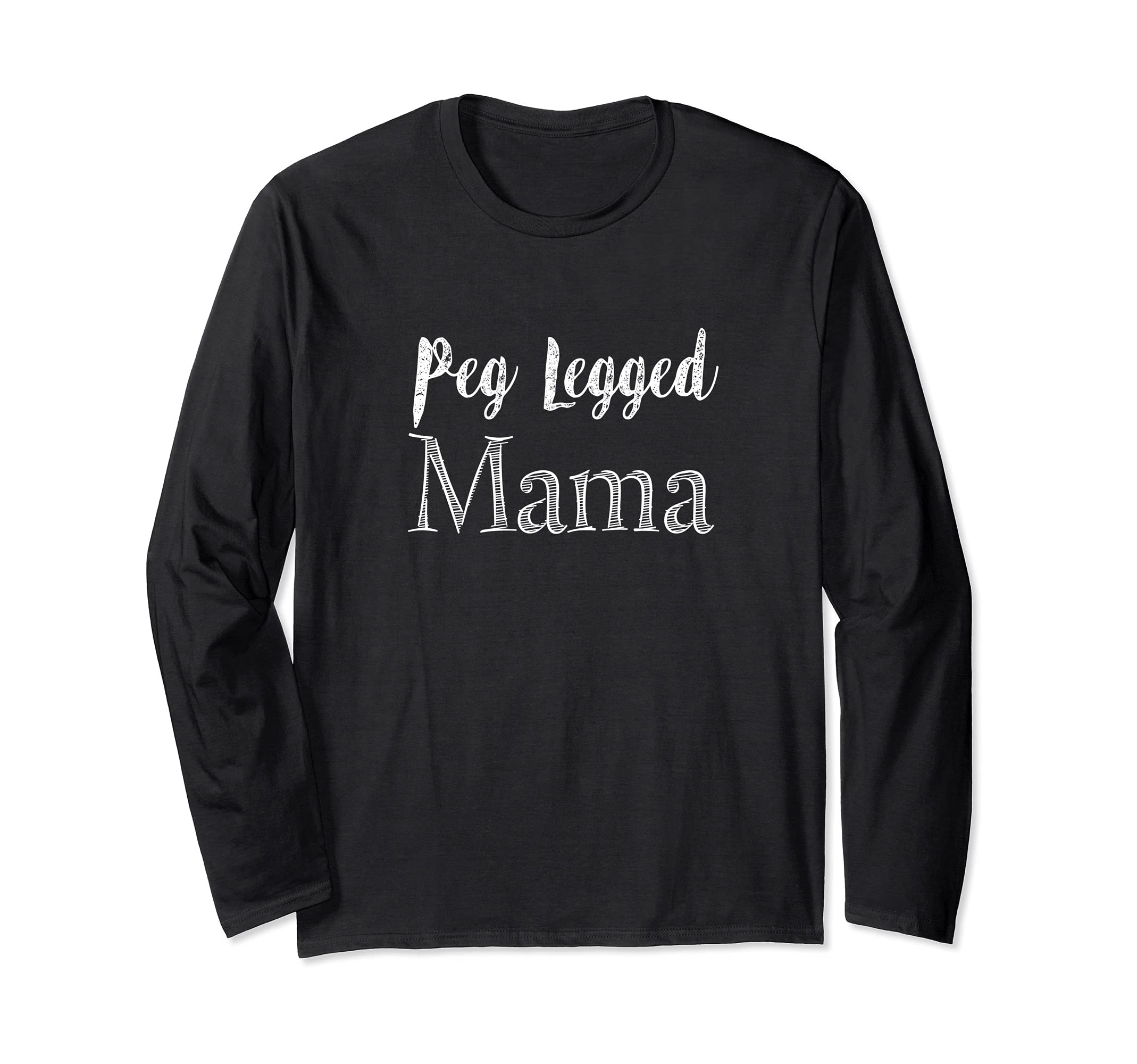 Peg Legged Mama, Amputee Mom Leg Amputation Amputee Long Sleeve T-Shirt