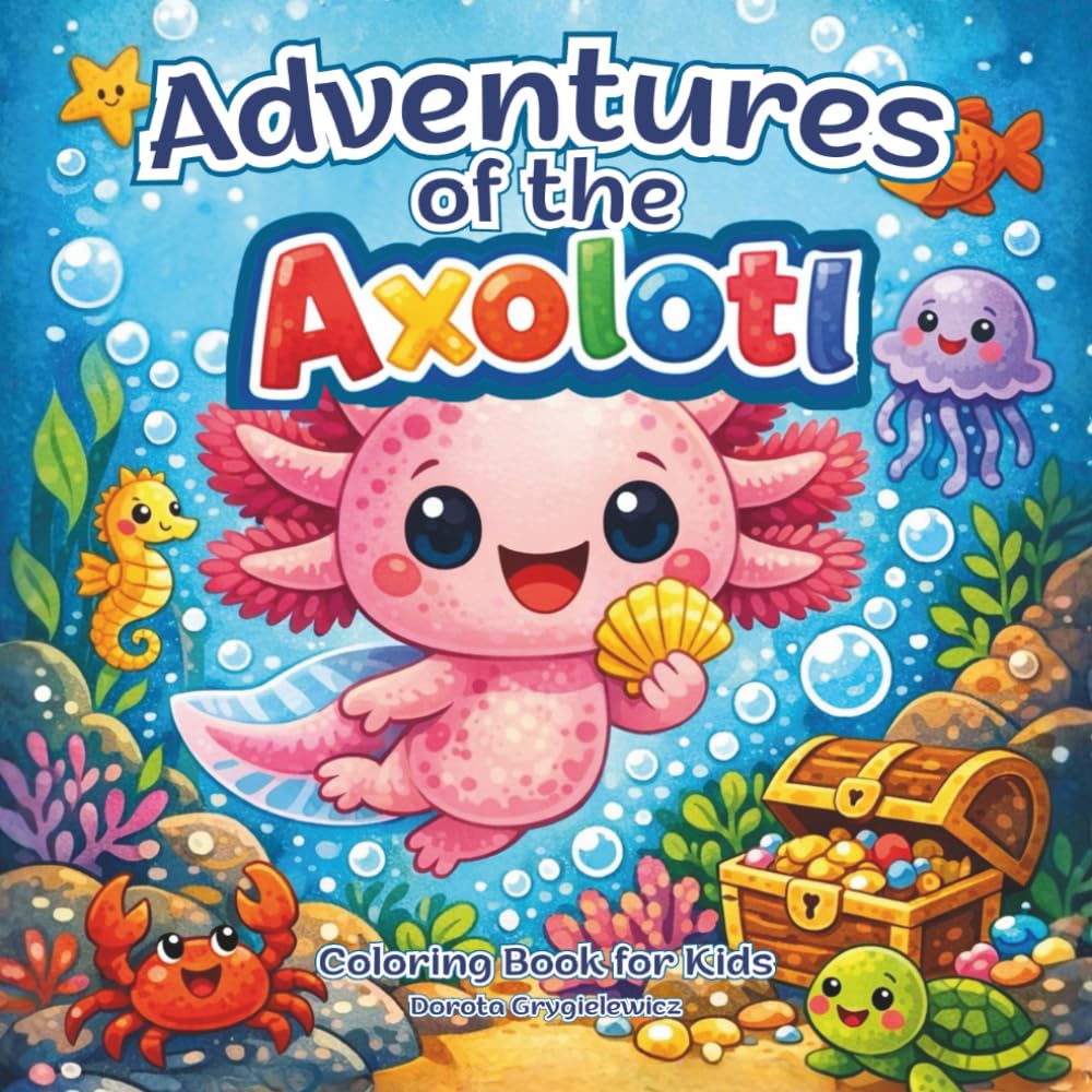 Adventures of the Axolotl Coloring Book for Kids: A set of adventure coloring illustrations about a unique little axolotl, a fun and activity for children, bold and easy images