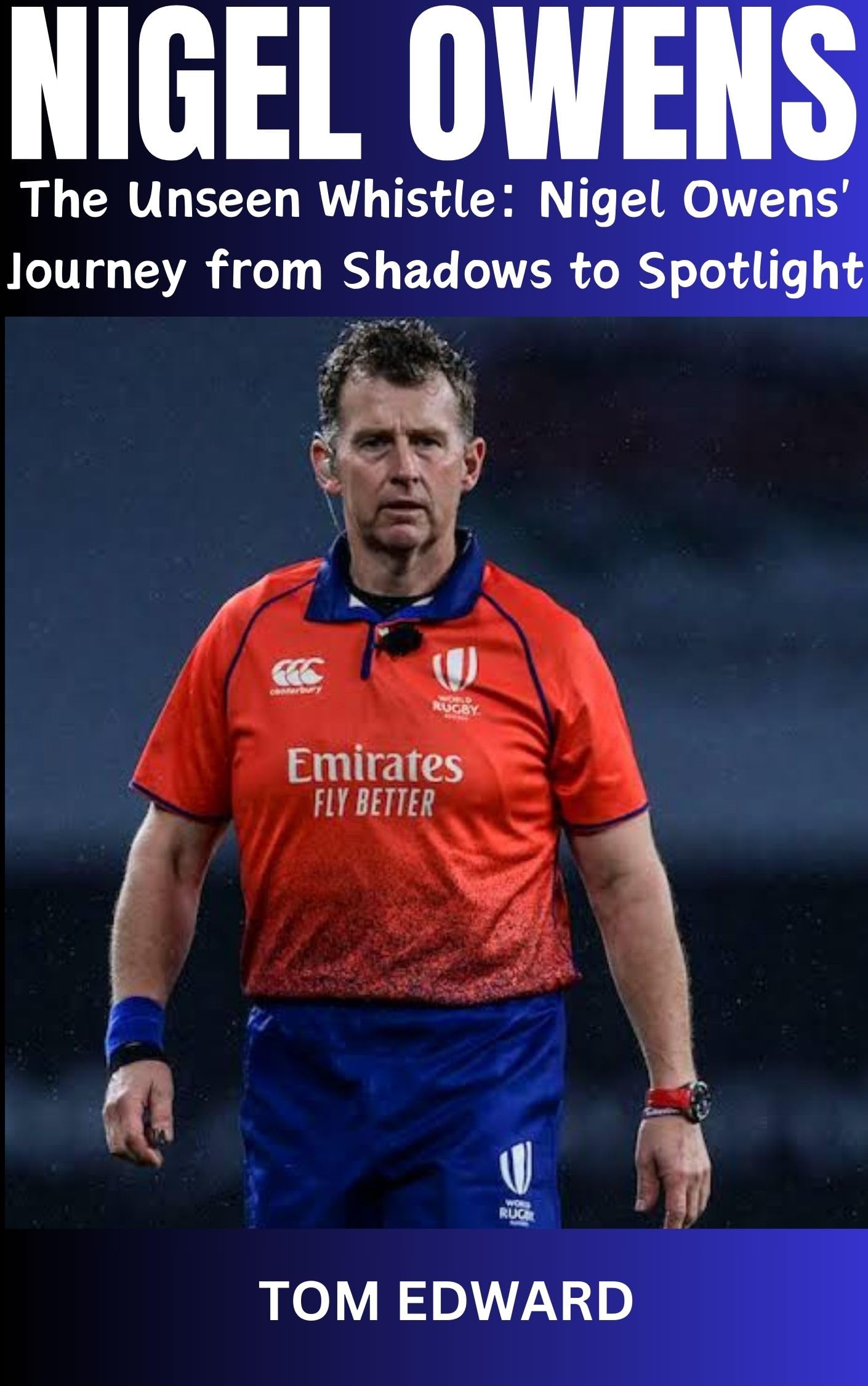 NIGEL OWENS BIOGRAPHY BOOK: The Unseen Whistle: Nigel Owens' Journey from Shadows to Spotlight
