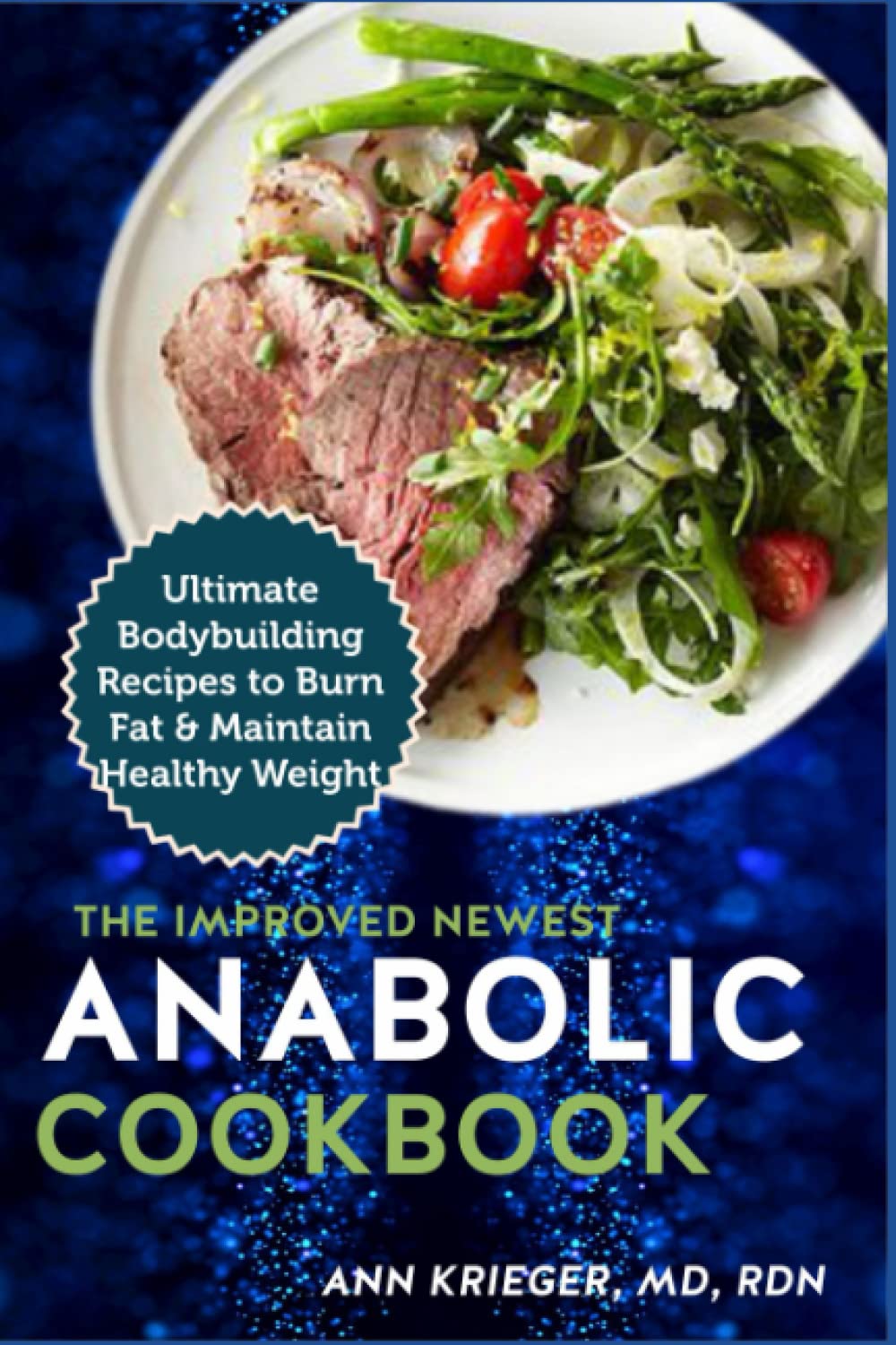 The Improved Newest Anabolic Cookbook: Ultimate Bodybuilding Recipes to Burn Fat & Maintain Healthy Weight
