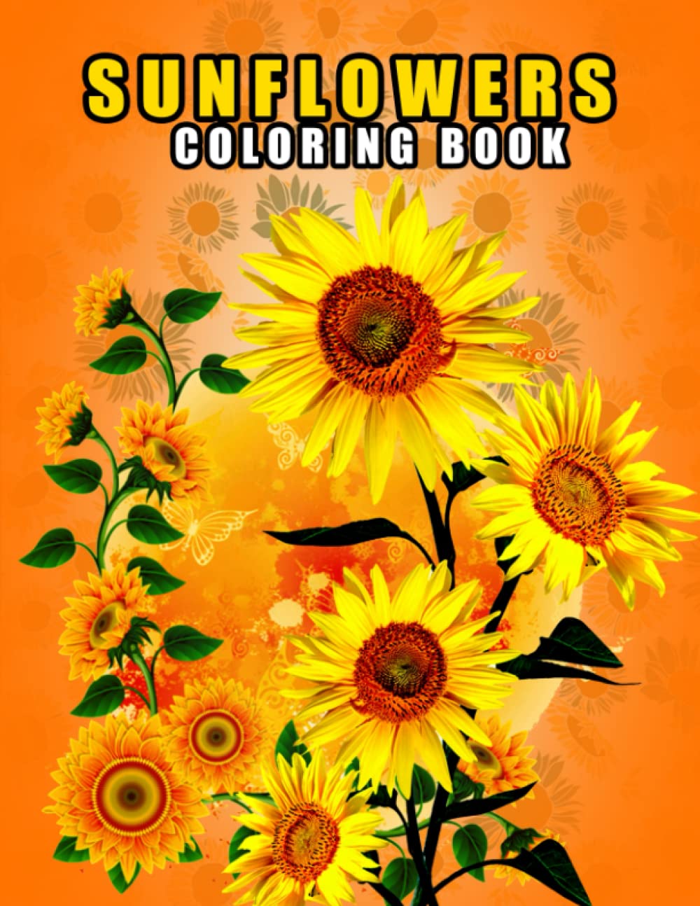 Sunflowers Coloring Book: Sunflower Easy Coloring Book For Kids & Adults Love Flowers, Unique Sunflower Coloring For Stress-Relieving